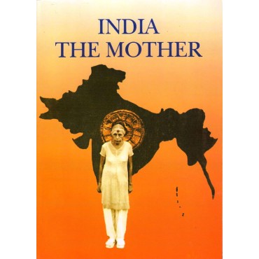 India The Mother : A Selection from Mother's words from 1916 to 1973